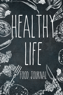 Healthy Life Food Journal: 6 Month Food Meal Journal to track your daily meals, snacks, exercise and monthly body measurements