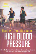 Healthy Lifestyle Against High Blood Pressure 1st Edition: H&#1086;w T&#1086; C&#1086;ntr&#1086;l Pr&#1077;v&#1077;nt and R&#1077;v&#1077;r&#1109;&#1077; H&#1091;&#1088;&#1077;rt&#1077;n&#1109;&#1110;&#1086;n a Nutr&#1110;t&#1110;&#1086;n&#1072;l...