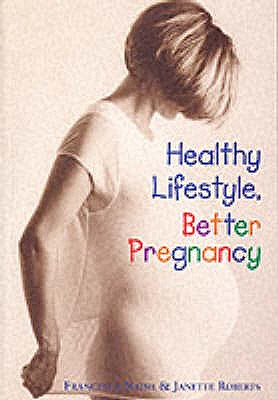Healthy Lifestyle, Better Pregnancy - Naish, Francesca, and Roberts, Janette