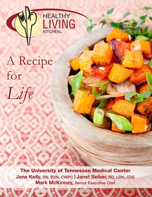Healthy Living Kitchen-A Recipe For Life - Seiber, RD, LDN, CDE, Janet, and Kelly, RN, BSN, CWPC, Jane, and Mckinney, Senior Executive Chef, Mark