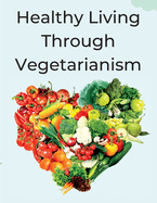 Healthy Living Through Vegetarianism: Lessons from a doctor