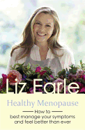 Healthy Menopause: How to Best Manage Your Symptoms and Feel Better Than Ever