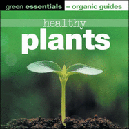 Healthy Plants: Green Essentials - Organic Guides