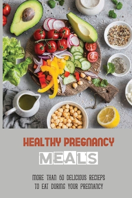 Healthy Pregnancy Meals: More Than 60 Delicious Recieps To Eat During Your Pregnancy: Healthy Dessert Recipes For Pregnancy - Rhinebolt, Judi