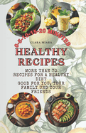 Healthy Recipes: 0-5-10-15-20 MINUTES More Than 70 Recipes for a Healthy Diet Good For You, Your Family und Your Friends