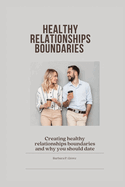 Healthy Relationships boundaries: Creating healthy relationships boundaries and why you should date