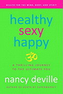 Healthy, Sexy, Happy: A Thrilling Journey to the Ultimate You