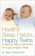 Healthy Sleep Habits, Happy Twins: A Step-by-step Programme for Sleep-training Your Multiples