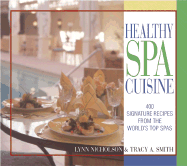 Healthy Spa Cuisine: 400 Signature Recipes from the World's Top Spas - Nicholson, Lynn, and Smith, Tracy A