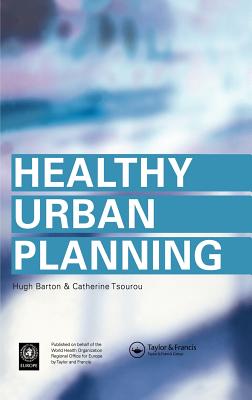 Healthy Urban Planning - Barton, Hugh, and Tsourou, Catherine