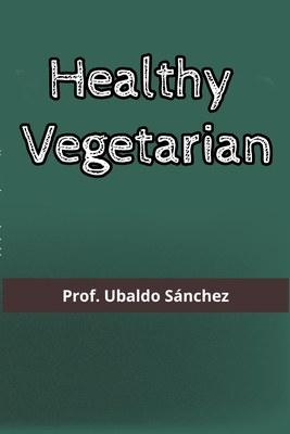 Healthy Vegetarian - Gutierrez, Ubaldo Snchez