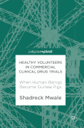 Healthy Volunteers in Commercial Clinical Drug Trials: When Human Beings Become Guinea Pigs