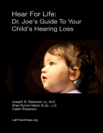 Hear for Life: Dr. Joe's Guide to Your Child's Hearing Loss