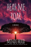 Hear Me Roar: A Memoir