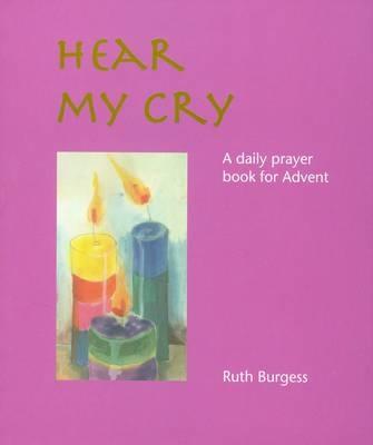 Hear My Cry: A Daily Prayer Book for Advent - Burgess, Ruth