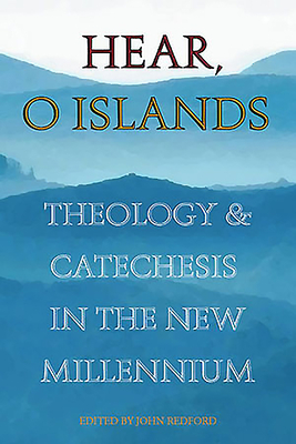 Hear O Islands: Theology and Catechesis in the New Millennium - Redford, John, Rev. (Editor)