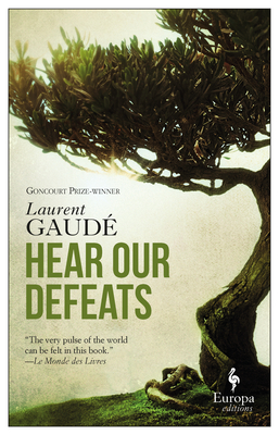 Hear Our Defeats - Gaude, Laurent, and Anderson, Alison (Translated by)