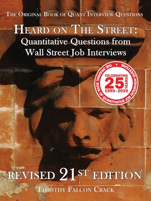 Heard on the Street: Quantitative Questions from Wall Street Job Interviews (Revised 21st) - Crack, Timothy Falcon