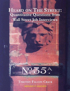 Heard on the Street: Quantitative Questions from Wall Street Job Interviews - Crack, Timothy F