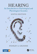 Hearing: An Introduction to Psychological and Physiological Acoustics, Sixth Edition