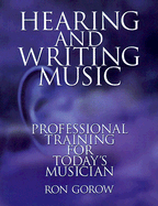 Hearing and Writing Music: Professional Training for Today's Musician - Gorow, Ron