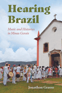 Hearing Brazil: Music and Histories in Minas Gerais (Hardback)