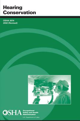 Hearing Conservation - Administration, Occupational Safety and, and Labor, U S Department of