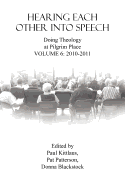 Hearing Each Other Into Speech: Doing Theology at Pilgrim Place (Volume 6)