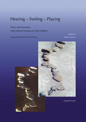 Hearing - Feeling - Playing: Music and Movement with Hard-Of-Hearing and Deaf Children - Salmon, Shirley, Ph.D. (Editor)