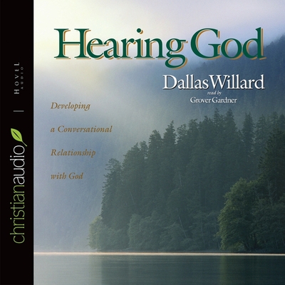 Hearing God: Developing a Conversational Relationship with God - Willard, Dallas, and Gardner, Grover (Read by)