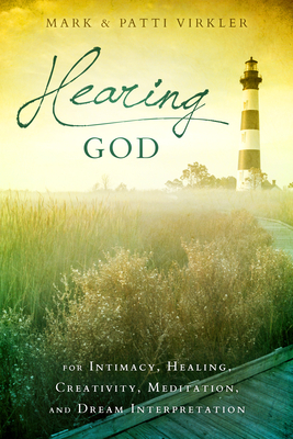 Hearing God: For Intimacy, Healing, Creativity, Meditation, and Dream Interpretation - Virkler, Mark, Dr.