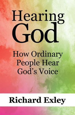 Hearing God: How Ordinary People Hear God's Voice - Exley, Richard