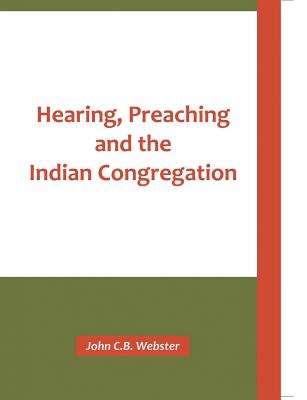 Hearing, Preaching and the Indian Congregation - Webster, John C B