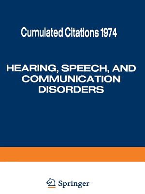 Hearing, Speech, and Communication Disorders: Cumulated Citations 1974 - Information Center for Hearing (Editor)