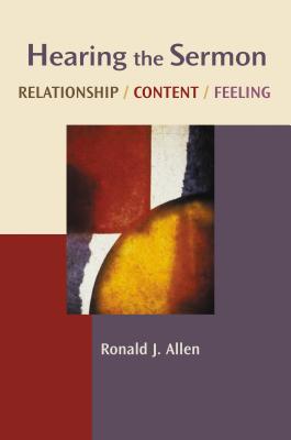 Hearing the Sermon: Relationship, Content, Feelingchannels of Listening Series - Allen, Ronald J, Dr.