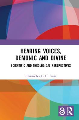 Hearing Voices, Demonic and Divine: Scientific and Theological Perspectives - Cook, Christopher C. H.