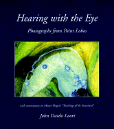 Hearing with the Eye: Photographs from Point Lobos - Loori, John Daido