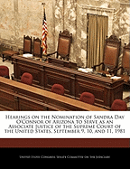 Hearings on the Nomination of Sandra Day O'Connor of Arizona to Serve as an Associate Justice of the Supreme Court of the United States, September 9, 10, and 11, 1981