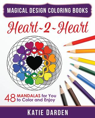 Heart 2 Heart: 48 Mandalas for You to Color & Enjoy - Darden, Katie, and Studios, Magical Design