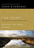 Heart 2-in-1 Omnibus: Waking the Dead and Desire - Eldredge, John