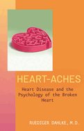 Heart-Aches: Heart Disease and the Psychology of the Broken Heart
