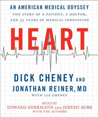 Heart: An American Medical Odyssey: The Story of a Patient, a Doctor, and 35 Years of Medical Innovation - Cheney, Dick, and Reiner, Jonathan, M D (Read by), and Bobb, Jeremy (Read by)