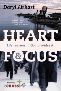 Heart and Focus: Life Requires it. God Provides it.