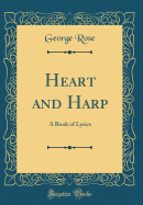 Heart and Harp: A Book of Lyrics (Classic Reprint)