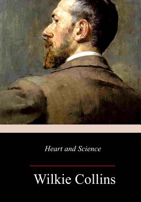 Heart and Science: A Story of the Present Time - Collins, Wilkie