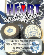 Heart and Spirit - The Toronto Maple Leafs of 2001-2002 - A Fan's Journal - Magwood, Doug, and Ellis, Ron (Foreword by)