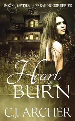 Heart Burn: Book 3 of the 1st Freak House Trilogy - Archer, C J