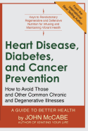 Heart Disease, Diabetes, and Cancer Prevention: How to Avoid Those and Other Common Chronic and Degenerative Illnesses