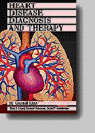 Heart Disease Diagnosis and Therapy: A Practical Approach - Topol, Eric J, and Saksena, Sanjeev, and Khan, M Gabriel