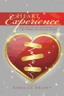 Heart Experience: For Out of the Abundance of the Heart, the Mouth Speaks